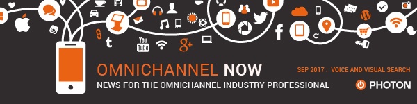 Omnichannel Now: News for the omnichannel Industry Professional. September 2017: Voice and visual search